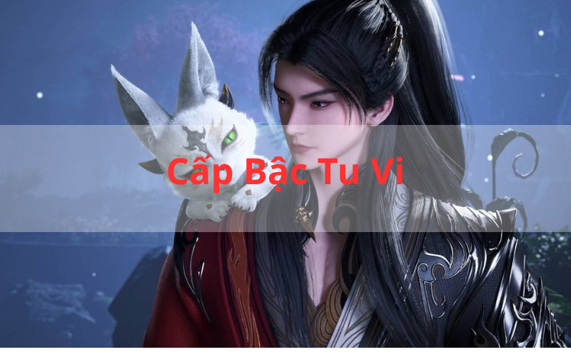 Cấp Bậc Tu Vi_ Hành Trình Từ Phàm Nhân Đến Tiên Đế