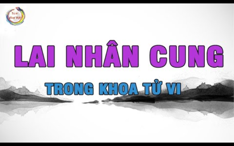 Hiểu Rõ Về Khái Niệm Lai Nhân Trong Tử Vi