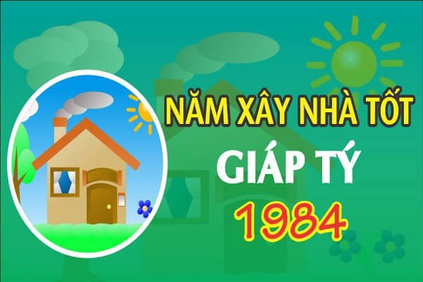 Phong thủy chọn năm xây nhà cho tuổi 1984 Giáp Tý