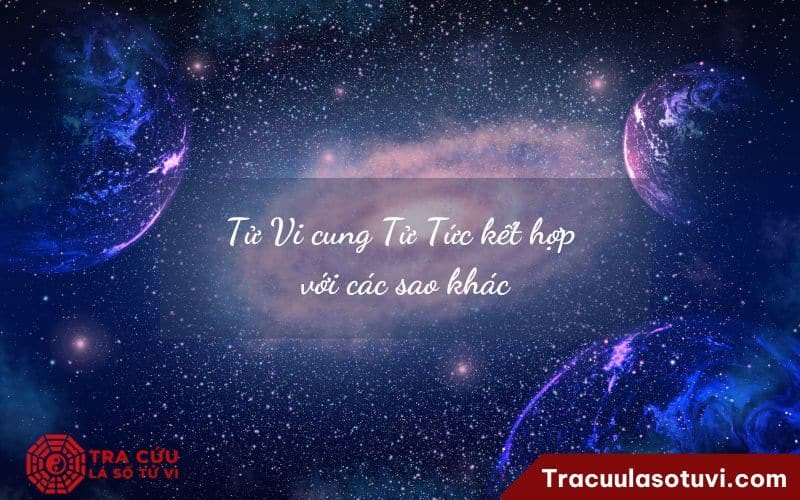 Ảnh hưởng của sao Tử Vi Thiên Tướng cung Tử Tức khi kết hợp sao tốt xấu