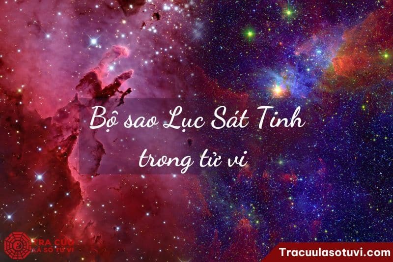 Bộ sao Lục Sát Tinh trong lá số tử vi