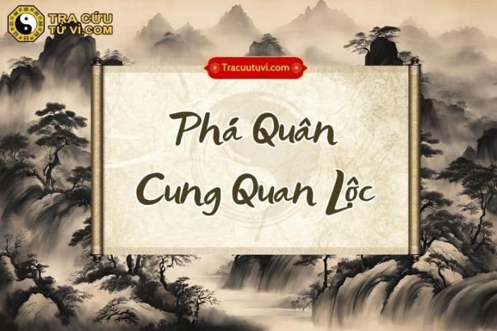 Giải mã ý nghĩa sao Phá Quân cung Quan Lộc trong lá số