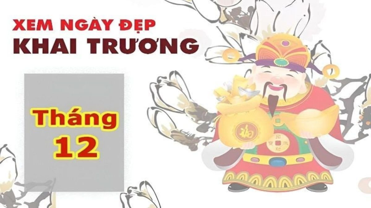 Ngày tốt tháng 12 năm 2024 để khai trương