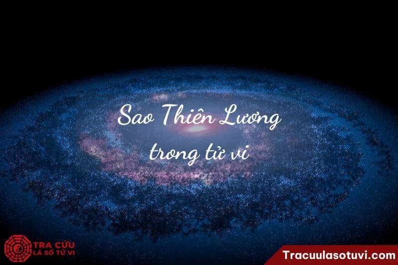 Sao Thiên Lương trong các sao chính tinh và phụ tinh trong tử vi
