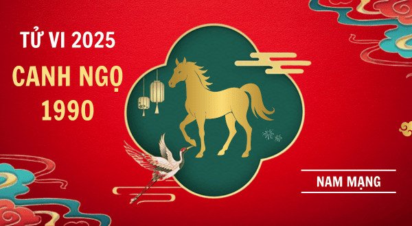 tử vi canh ngọ 1990 nam mạng năm 2025
