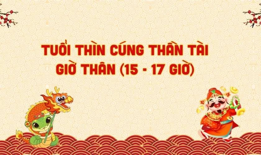 Tuổi Thìn cúng Thần Tài giờ nào tốt để thu hút tài lộc