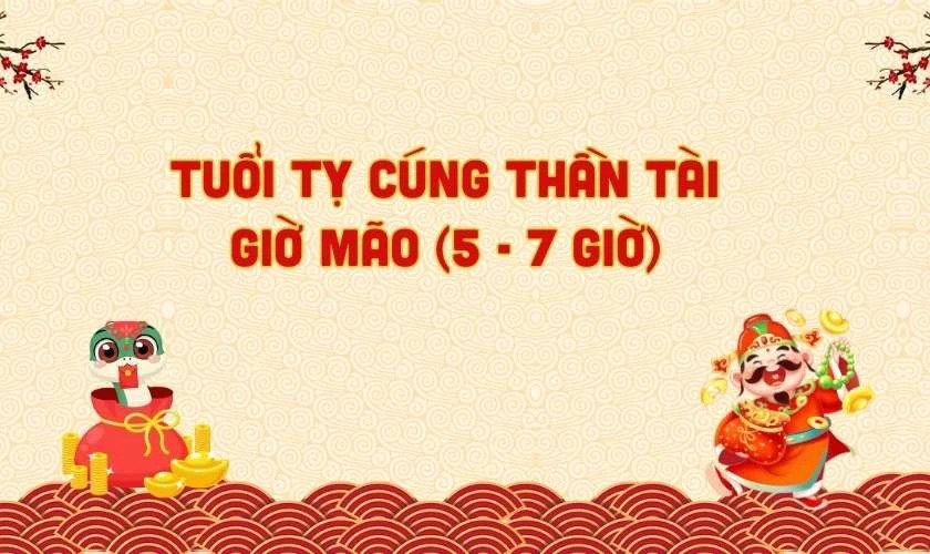 Tuổi Tỵ cúng Thần Tài giờ nào tốt nhất