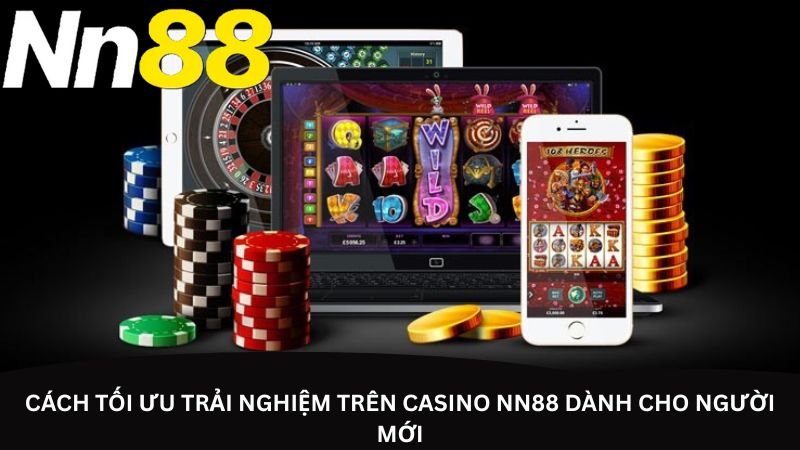cach-toi-uu-trai-nghiem-tren-casino-nn88-danh-cho-nguoi-moi