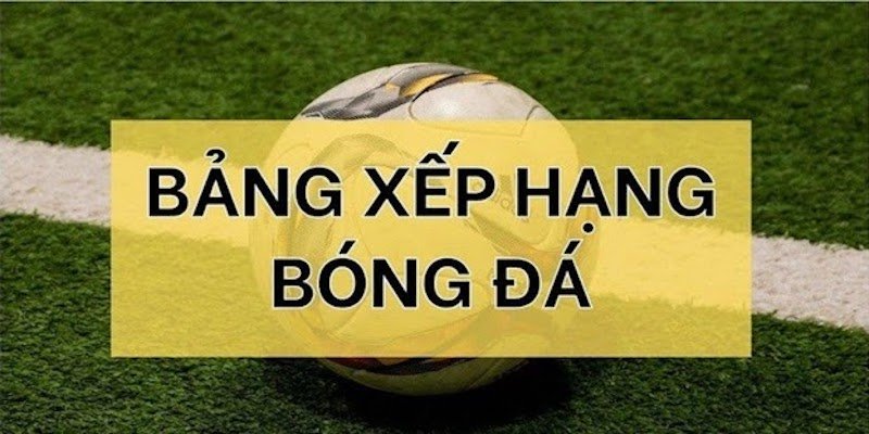 Tìm Hiểu Bảng Xếp Hạng Bóng Đá Trên 7M – Nhìn Nhanh Thứ Hạng, Hiểu Sâu Cục Diện danh-sach-giai-dau-quen-thuoc-de-tiep-can