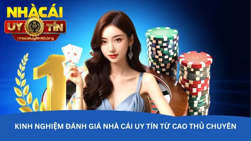Đánh giá nhà cái uy tín – Bí quyết chọn nơi chơi an toàn kinh-nghiem-danh-gia-nha-cai-uy-tin-tu-cao-thu-chuyen