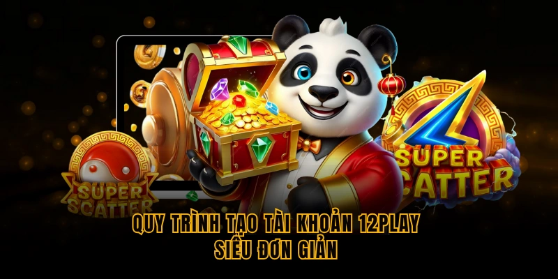 12PLAY - Thiên Đường Giải Trí Trực Tuyến Đỉnh Cao 2025 quy-trinh-tao-tai-khoan-12play-sieu-don-gian