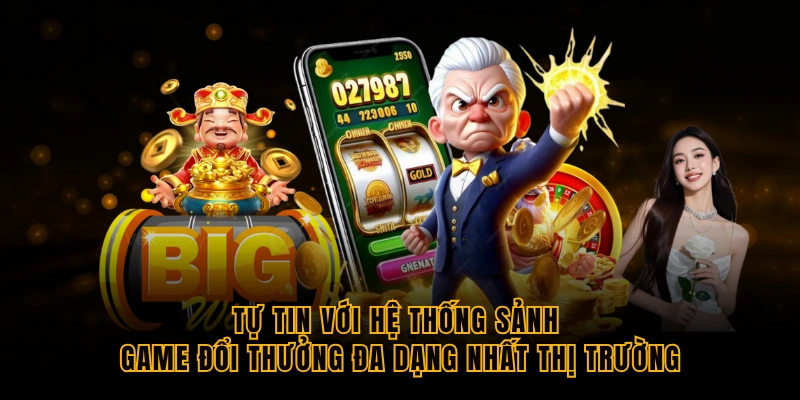 tu-tin-voi-he-thong-sanh-game-doi-thuong-da-dang-nhat-thi-truong