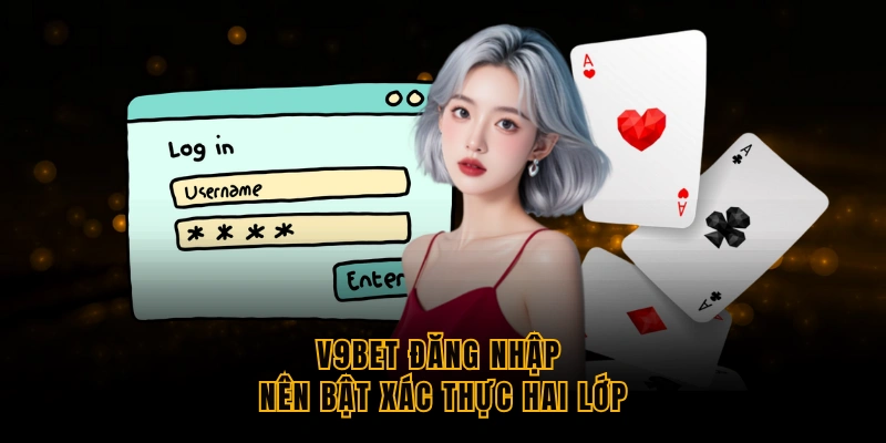 v9bet-dang-nhap-nen-bat-xac-thuc-hai-lop