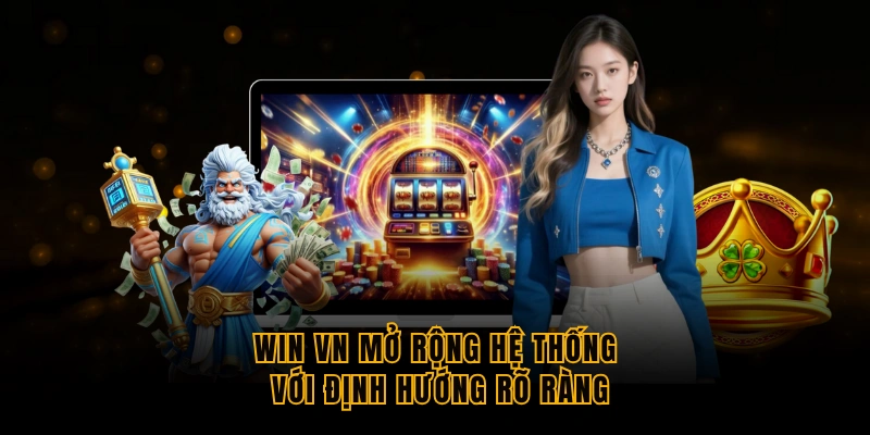 win-vn-mo-rong-he-thong-voi-dinh-huong-ro-rang