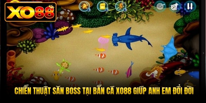 chien-thuat-san-boss-tai-ban-ca-xo88-giup-anh-em-doi-doi