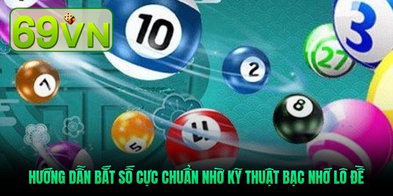 Bạc nhớ lô đề - Giải pháp thông minh cho anh em săn lô huong-dan-bat-so-cuc-chuan-nho-ky-thuat-bac-nho-lo-de