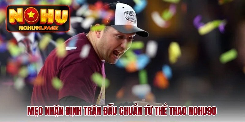 meo-nhan-dinh-tran-dau-chuan-tu-the-thao-nohu90