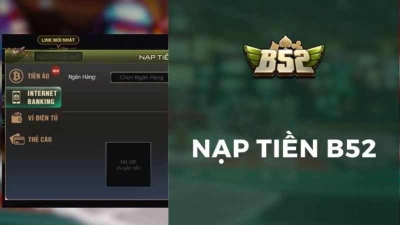 Nạp tiền B52CLUB nhanh chóng với 3 phương thức an toàn image1