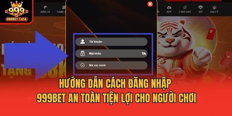 Hướng Dẫn Cách Đăng Nhập 999bet An Toàn Tiện Lợi Cho Người Chơi dang-nhap-999bet