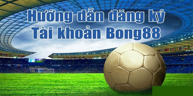 Đăng Ký Bong88 Đảm Bảo Thành Công Chỉ Với 3 Bước Đơn Giản image4