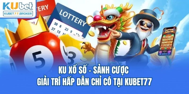 KU Xổ Số - Sảnh Cược Giải Trí Hấp Dẫn Chỉ Có Tại Kubet77 ku-xo-so