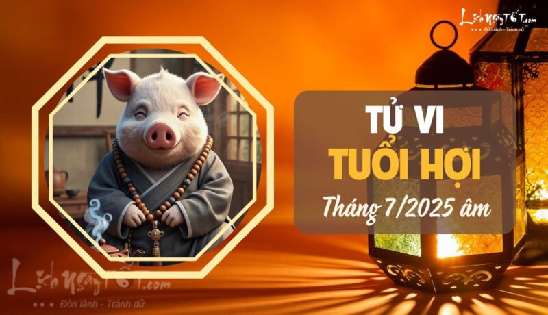 Tử vi tháng 7/2025 tuổi Hợi âm lịch