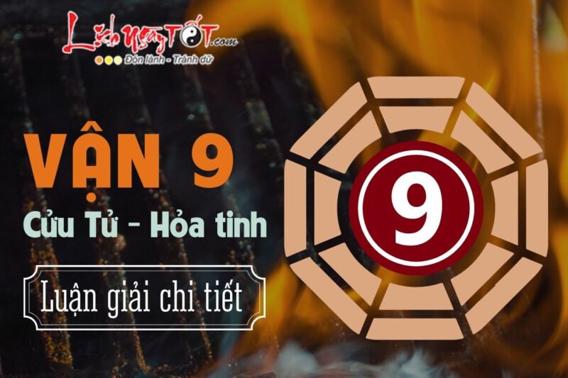 Luận giải chi tiết Đại Vận 9 Cửu Tử