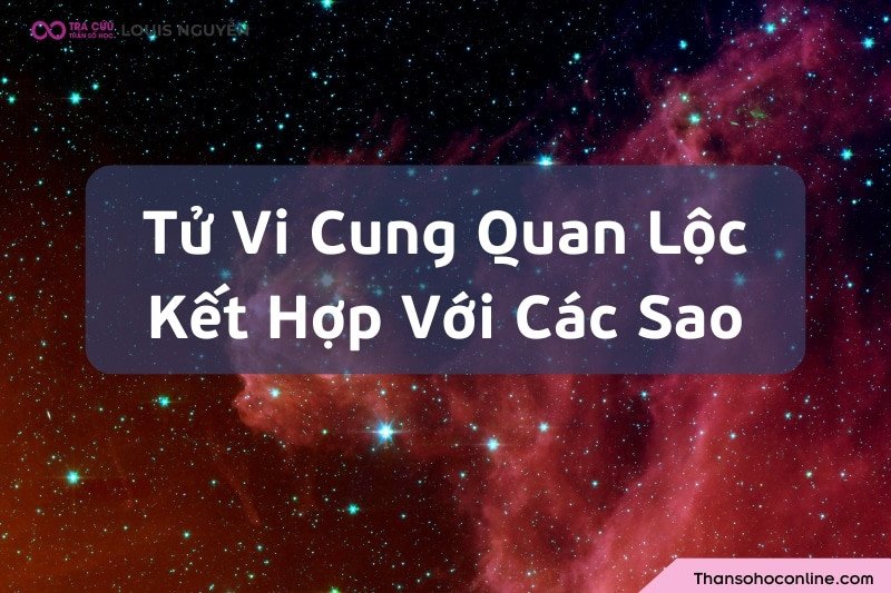 Ảnh minh họa sự kết hợp của sao Tử Vi cung Quan Lộc với các sao khác trên lá số