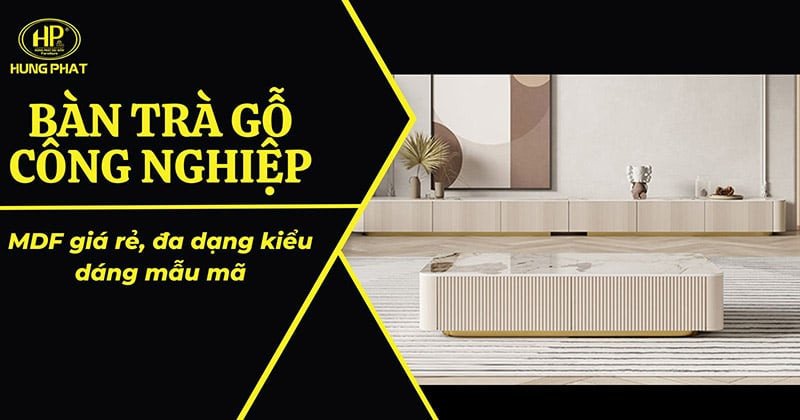 Bàn trà gỗ công nghiệp hiện đại trong phòng khách