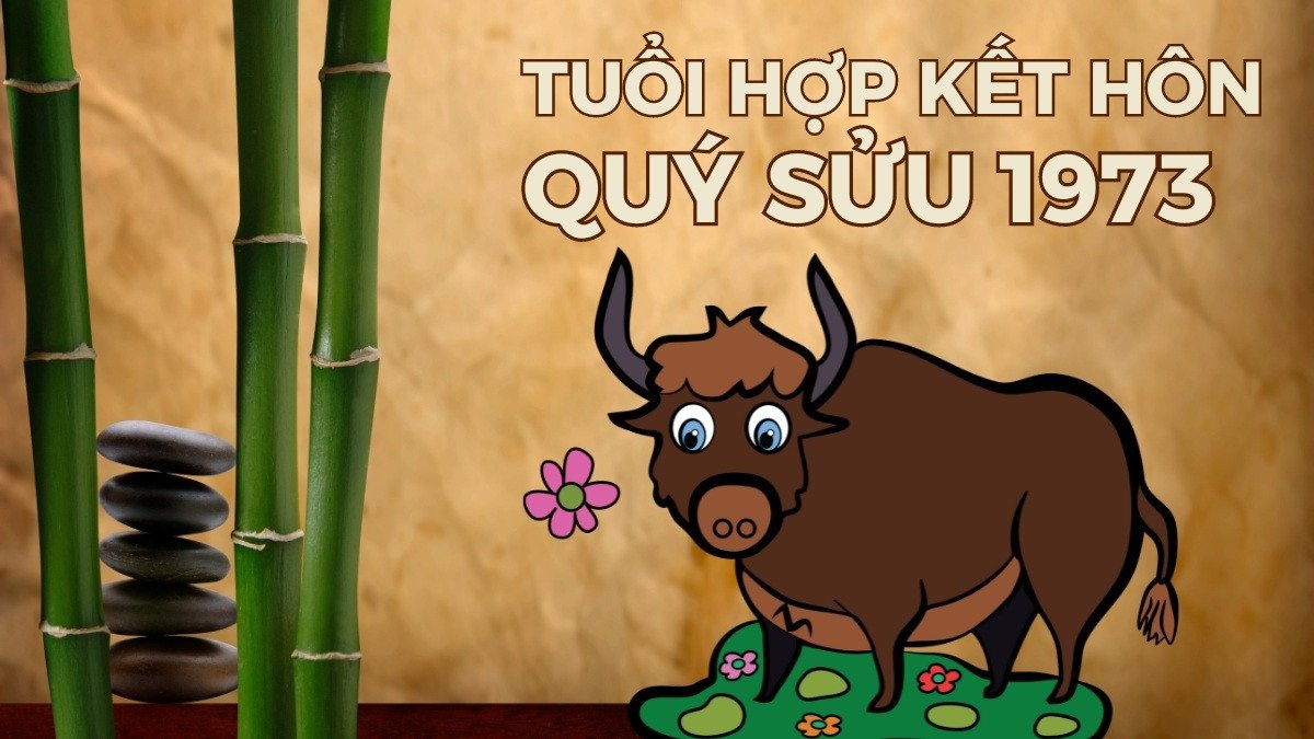 Các tuổi phù hợp để kết hôn mang lại hạnh phúc cho Quý Sửu 1973