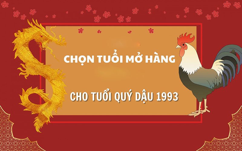 Chọn người hợp tuổi mở hàng khai trương cho người tuổi Quý Dậu 1993