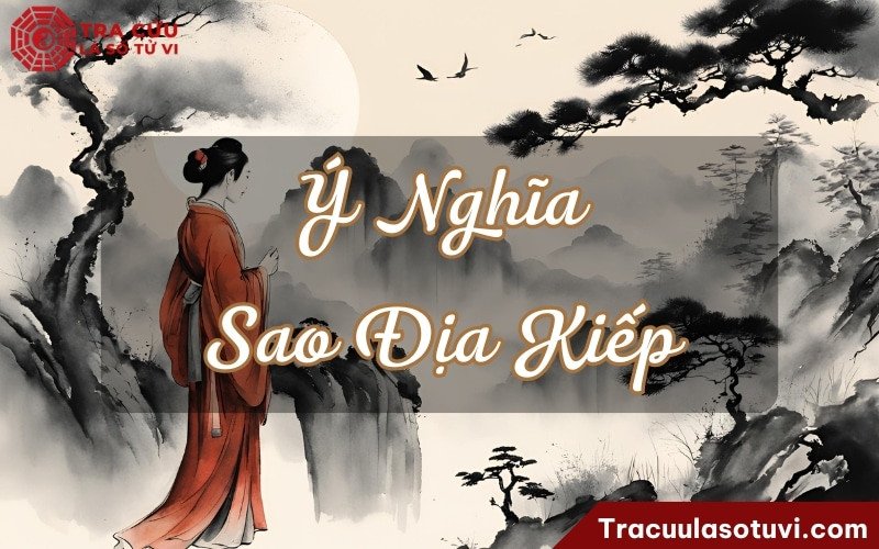 Địa Kiếp, sát tinh mang đến thất bại và biến cố bất ngờ