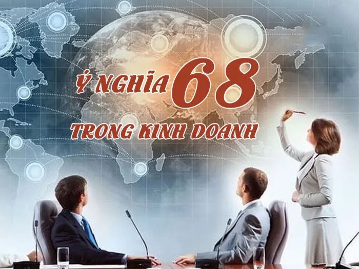 Doanh nhân quan tâm đến số 68 hợp mệnh gì để cầu tài lộc, kinh doanh phát đạt