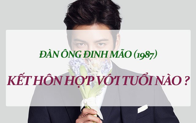 Nam Đinh Mão sinh 1987 tìm hiểu lấy vợ tuổi nào hợp để xây dựng gia đình hạnh phúc