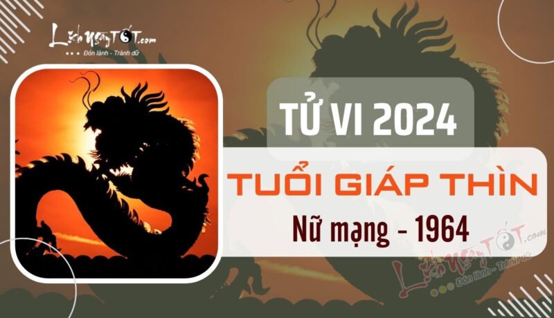 Nữ mạng Giáp Thìn 1964 xem tử vi năm 2024