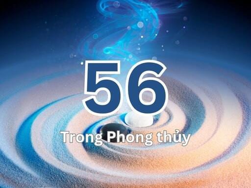 Số 56 thể hiện sự cân bằng âm dương và ý nghĩa phong thủy tốt đẹp