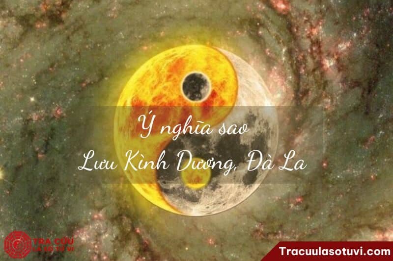 Tác động phức tạp của Lưu Kình Dương và Lưu Đà La trong tử vi