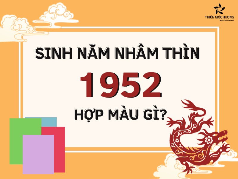 Thông tin chi tiết về người sinh năm 1952 mệnh gì hợp màu gì