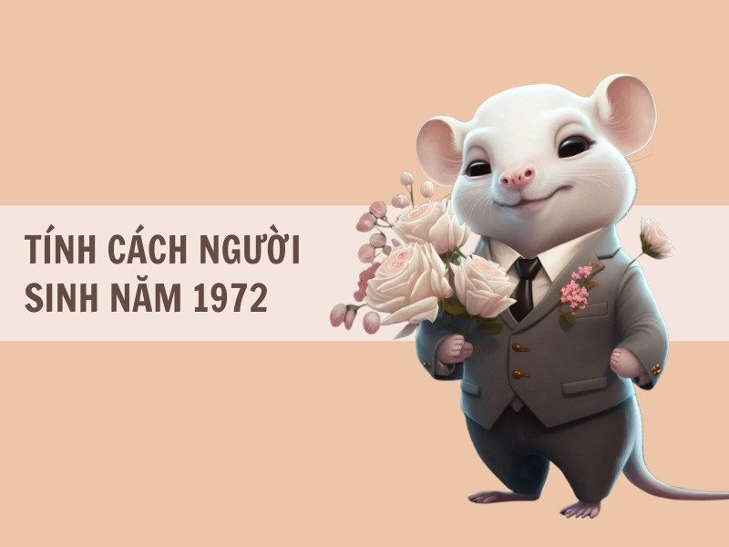 Tính cách của người sinh năm 1972