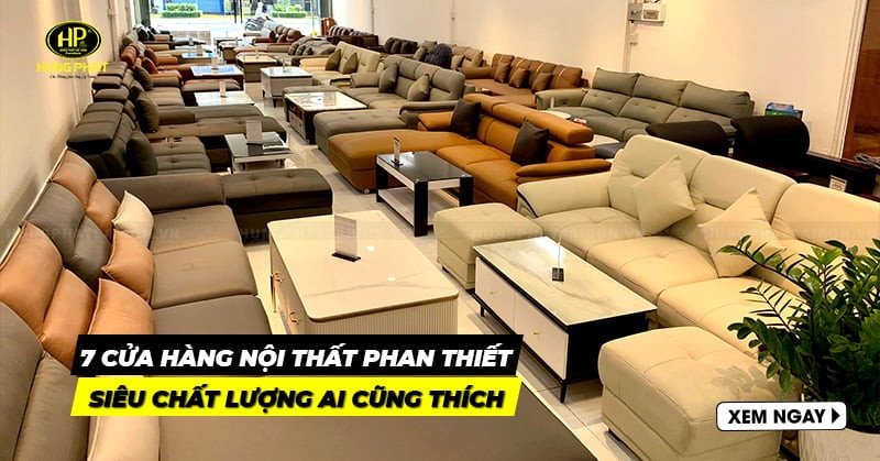 Toàn cảnh một cửa hàng trưng bày nội thất hiện đại tại thành phố Phan Thiết