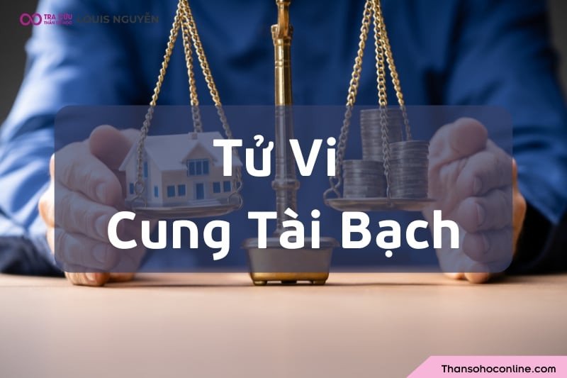 Tử Vi cung Tài Bạch hé lộ vận mệnh tiền bạc, cách quản lý tài chính hiệu quả