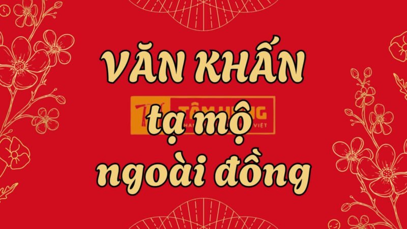 Văn khấn tạ mộ ngoài đồng, chuẩn bị lễ vật và hương khói trong nghi lễ tạ mộ