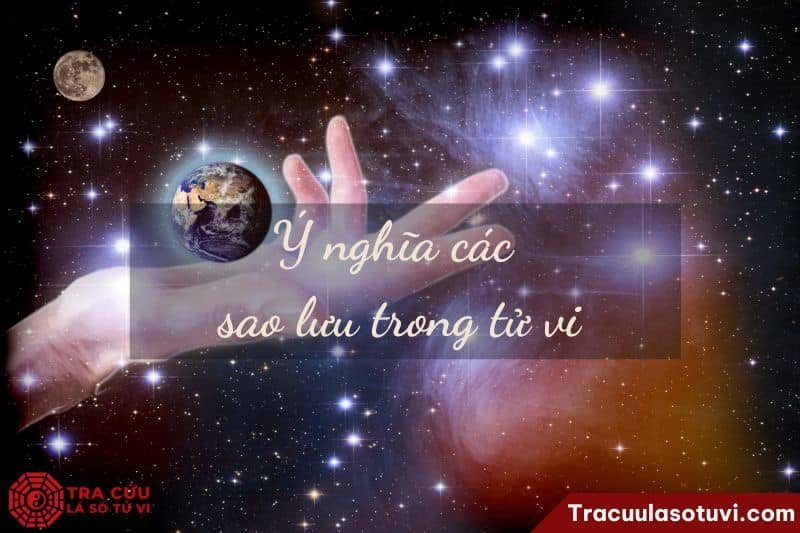 Ý nghĩa đặc biệt của các sao lưu trong tử vi