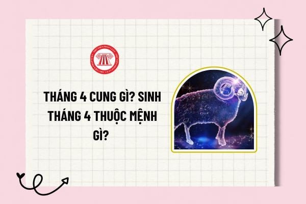 Ý nghĩa về mệnh của người sinh tháng 4 theo cung hoàng đạo